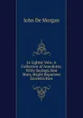 In Lighter Vein: A Collection of Anecdotes, Witty Sayings, Bon Mots, Bright Repartees Eccentricities - John de Morgan