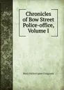 Chronicles of Bow Street Police-office, Volume I - Fitzgerald Percy Hetherington