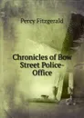 Chronicles of Bow Street Police-Office - Percy Fitzgerald