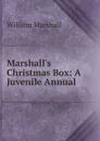 Marshall.s Christmas Box: A Juvenile Annual - William Marshall