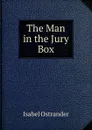 The Man in the Jury Box - Isabel Ostrander