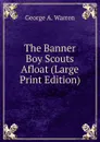 The Banner Boy Scouts Afloat (Large Print Edition) - George A. Warren