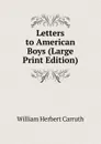 Letters to American Boys (Large Print Edition) - William Herbert Carruth