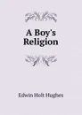 A Boy.s Religion - Edwin Holt Hughes