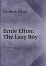 Ernie Elton: The Lazy Boy - Elizabeth Eiloart