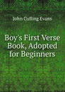 Boy.s First Verse Book, Adopted for Beginners - John Culling Evans