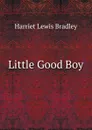 Little Good Boy - Harriet Lewis Bradley