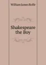 Shakespeare the Boy - William James Rolfe