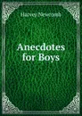 Anecdotes for Boys - Harvey Newcomb