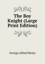 The Boy Knight (Large Print Edition) - Henty George Alfred