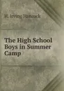 The High School Boys in Summer Camp - H. Irving Hancock