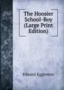 The Hoosier School-Boy (Large Print Edition) - Edward Eggleston