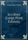 Jo.s Boys (Large Print Edition) - Alcott Louisa May