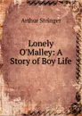 Lonely O.Malley: A Story of Boy Life - Stringer Arthur