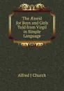 The AEneid for Boys and Girls Told from Virgil in Simple Language - Alfred J Church