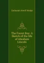 The Forest Boy: A Sketch of the life of Abraham Lincoln - Zachariah Atwell Mudge