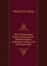 The International Status of Fiji and the Political Rights, Liabilities, Duties, and Privileges of Br - Charles St. Julian