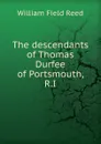 The descendants of Thomas Durfee of Portsmouth, R.I - William Field Reed