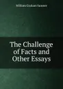 The Challenge of Facts and Other Essays - William Graham Sumner
