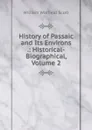 History of Passaic and Its Environs .: Historical-Biographical, Volume 2 - William Winfield Scott