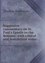 Suggestive commentary on St. Paul.s Epistle to the Romans: with critical and homiletical notes - Thomas Robinson