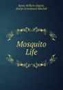 Mosquito Life - James William Dupree, Evelyn Groesbeeck Mitchell