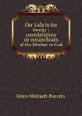 Our Lady in the liturgy : considerations on certain feasts of the Mother of God - Dom Michael Barrett