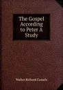 The Gospel According to Peter A Study - Walter Richard Cassels