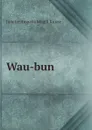 Wau-bun - Juliette Augusta Magill Kinzie