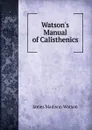 Watson.s Manual of Calisthenics - James Madison Watson