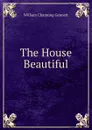 The House Beautiful - William Channing Gannett