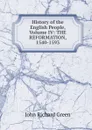 History of the English People, Volume IV: THE REFORMATION, 1540-1593 - John Richard Green