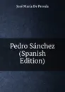 Pedro Sanchez (Spanish Edition) - José María de Pereda