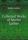 Collected Works of Martin Luther - M. Luther