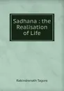 Sadhana : the Realisation of Life - Rabindranath Tagore