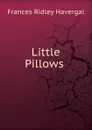 Little Pillows . - Frances Ridley Havergal