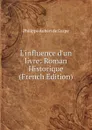 L.influence d.un livre: Roman Historique (French Edition) - Philippe Aubert de Gaspé