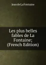 Les plus belles fables de La Fontaine; (French Edition) - Jean de La Fontaine