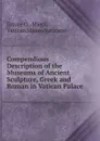 Compendious Description of the Museums of Ancient Sculpture, Greek and Roman in Vatican Palace - Ercole G . Massi, Vatican Museo Vaticano