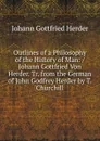 Outlines of a Philosophy of the History of Man: / Johann Gottfried Von Herder. Tr. from the German of John Godfrey Herder by T. Churchill - Herder Johann Gottfried