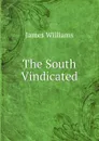 The South Vindicated - James Williams