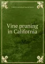 Vine pruning in California - California Agricultural Experim Station