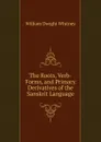 The Roots, Verb-Forms, and Primary Derivatives of the Sanskrit Language - Whitney William Dwight