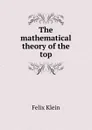 The mathematical theory of the top - Felix Klein