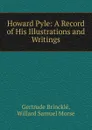 Howard Pyle: A Record of His Illustrations and Writings - Gertrude Brincklé, Willard Samuel Morse