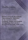 History of North Brookfield, Massachusetts: Preceded by an Account of Old Quabaug, Indian and English Occupation, 1647-1676; Brookfield Records, 1686-1783 - Charles Adams