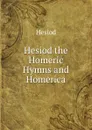 Hesiod the Homeric Hymns and Homerica - Hesiod