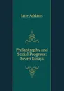 Philantrophy and Social Progress: Seven Essays - Jane Addams