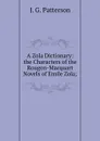 A Zola Dictionary: the Characters of the Rougon-Macquart Novels of Emile Zola; - J. G. Patterson