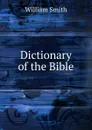 Dictionary of the Bible - Smith William